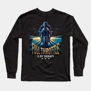 Full Throttle Is My Therapy Motorcycle Racing Drag Racing Street Racing Motorsports Long Sleeve T-Shirt